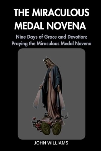The Miraculous Medal Novena: Nine Days of Grace and Devotion: Praying the Miraculous Medal Novena von Independently published